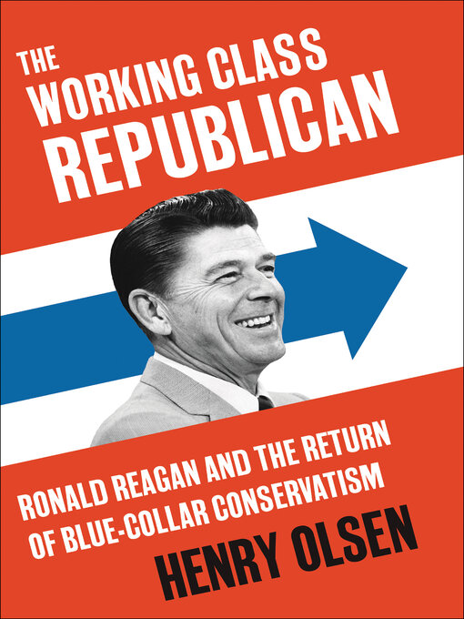 Title details for The Working Class Republican by Henry Olsen - Available